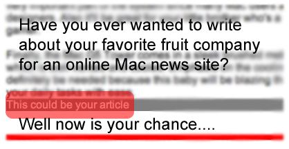 Have you ever wanted to write about your favorite fruit company for an online Mac news site? Well now is your chance...